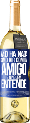 29,95 € Envio grátis | Vinho branco Edição WHITE Não há nada como rir com um amigo e ninguém entende Etiqueta Azul. Etiqueta personalizável Vinho jovem Colheita 2024 Verdejo