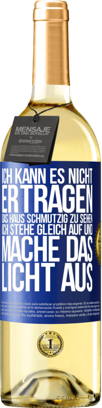 29,95 € Kostenloser Versand | Weißwein WHITE Ausgabe Ich kann es nicht ertragen, das Haus schmutzig zu sehen. Ich stehe gleich auf und mache das Licht aus Blaue Markierung. Anpassbares Etikett Junger Wein Ernte 2023 Verdejo