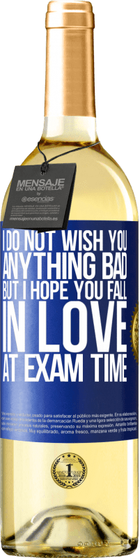 29,95 € Free Shipping | White Wine WHITE Edition I do not wish you anything bad, but I hope you fall in love at exam time Blue Label. Customizable label Young wine Harvest 2023 Verdejo