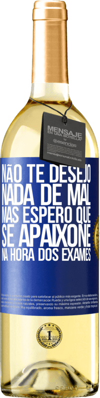 29,95 € Envio grátis | Vinho branco Edição WHITE Não te desejo nada de mal, mas espero que se apaixone na hora dos exames Etiqueta Azul. Etiqueta personalizável Vinho jovem Colheita 2023 Verdejo