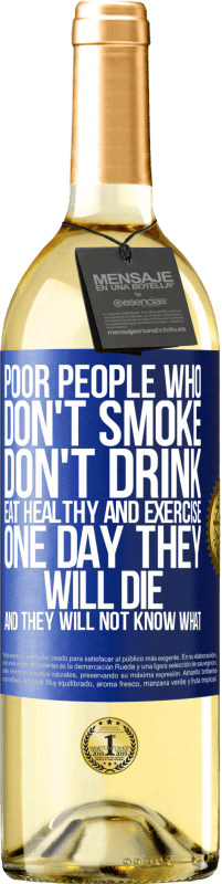 29,95 € Бесплатная доставка | Белое вино Издание WHITE Бедные люди, которые не курят, не пьют, питаются здоровой пищей и занимаются спортом. Однажды они умрут, и они не будут Синяя метка. Настраиваемая этикетка Молодое вино Урожай 2023 Verdejo