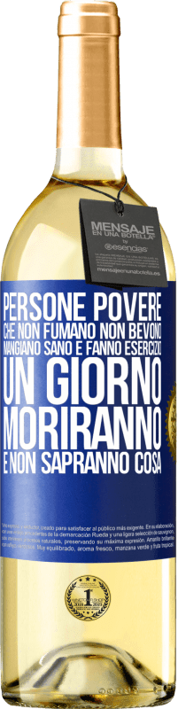 29,95 € Spedizione Gratuita | Vino bianco Edizione WHITE Persone povere che non fumano, non bevono, mangiano sano e fanno esercizio. Un giorno moriranno e non sapranno cosa Etichetta Blu. Etichetta personalizzabile Vino giovane Raccogliere 2024 Verdejo