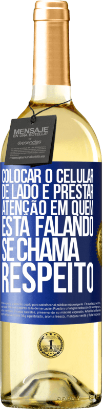 29,95 € Envio grátis | Vinho branco Edição WHITE Colocar o celular de lado e prestar atenção em quem está falando se chama RESPEITO Etiqueta Azul. Etiqueta personalizável Vinho jovem Colheita 2023 Verdejo