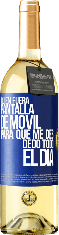 29,95 € Envío gratis | Vino Blanco Edición WHITE Quién fuera pantalla de móvil para que me des dedo todo el día Etiqueta Azul. Etiqueta personalizable Vino joven Cosecha 2023 Verdejo