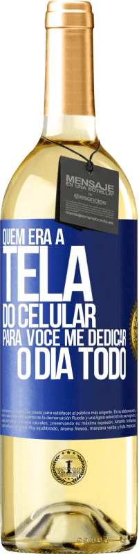 29,95 € Envio grátis | Vinho branco Edição WHITE Quem era a tela do celular para você me dedicar o dia todo Etiqueta Azul. Etiqueta personalizável Vinho jovem Colheita 2023 Verdejo