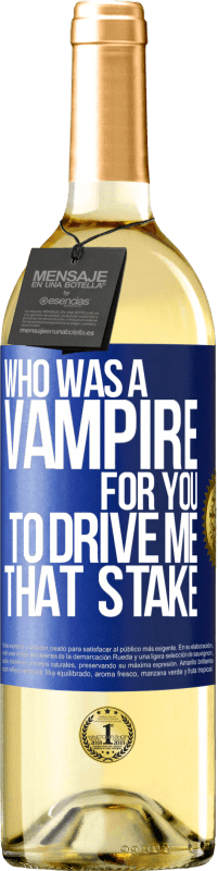 29,95 € Free Shipping | White Wine WHITE Edition Who was a vampire for you to drive me that stake Blue Label. Customizable label Young wine Harvest 2023 Verdejo