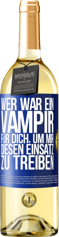 29,95 € Kostenloser Versand | Weißwein WHITE Ausgabe Wer war ein Vampir für dich, um mir diesen Einsatz zu treiben? Blaue Markierung. Anpassbares Etikett Junger Wein Ernte 2023 Verdejo