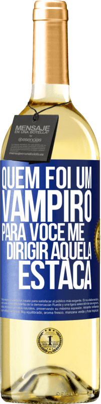 29,95 € Envio grátis | Vinho branco Edição WHITE Quem foi um vampiro para você me dirigir aquela estaca Etiqueta Azul. Etiqueta personalizável Vinho jovem Colheita 2023 Verdejo