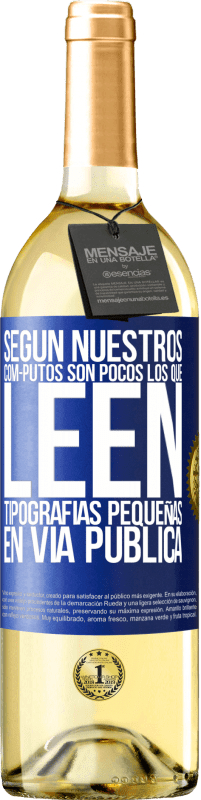 29,95 € Envío gratis | Vino Blanco Edición WHITE Según nuestros cóm-PUTOS son pocos LOS QUE LEEN tipografías pequeñas en vía pública Etiqueta Azul. Etiqueta personalizable Vino joven Cosecha 2023 Verdejo