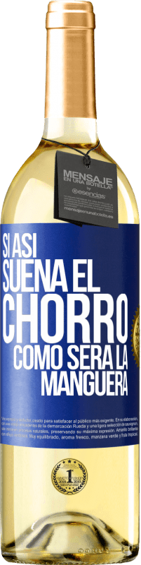 29,95 € Envío gratis | Vino Blanco Edición WHITE Si así suena el chorro cómo será la manguera Etiqueta Azul. Etiqueta personalizable Vino joven Cosecha 2023 Verdejo