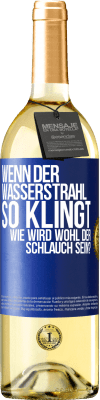 29,95 € Kostenloser Versand | Weißwein WHITE Ausgabe Wenn der Wasserstrahl so klingt, wie wird wohl der Schlauch sein? Blaue Markierung. Anpassbares Etikett Junger Wein Ernte 2023 Verdejo