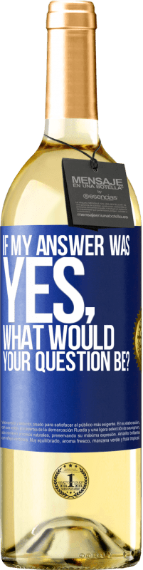 29,95 € Free Shipping | White Wine WHITE Edition If my answer was Yes, what would your question be? Blue Label. Customizable label Young wine Harvest 2023 Verdejo