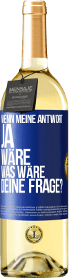 29,95 € Kostenloser Versand | Weißwein WHITE Ausgabe Wenn meine Antwort Ja wäre, was wäre deine Frage? Blaue Markierung. Anpassbares Etikett Junger Wein Ernte 2023 Verdejo