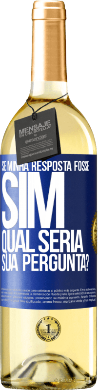 29,95 € Envio grátis | Vinho branco Edição WHITE Se minha resposta fosse Sim, qual seria sua pergunta? Etiqueta Azul. Etiqueta personalizável Vinho jovem Colheita 2023 Verdejo