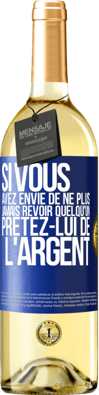 29,95 € Envoi gratuit | Vin blanc Édition WHITE Si vous avez envie de ne plus jamais revoir quelqu'un ... prêtez-lui de l'argent Étiquette Bleue. Étiquette personnalisable Vin jeune Récolte 2024 Verdejo