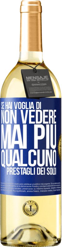 29,95 € Spedizione Gratuita | Vino bianco Edizione WHITE Se hai voglia di non vedere mai più qualcuno ... prestagli dei soldi Etichetta Blu. Etichetta personalizzabile Vino giovane Raccogliere 2024 Verdejo