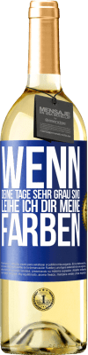 29,95 € Kostenloser Versand | Weißwein WHITE Ausgabe Wenn deine Tage sehr grau sind, leihe ich dir meine Farben Blaue Markierung. Anpassbares Etikett Junger Wein Ernte 2024 Verdejo