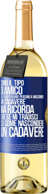 29,95 € Spedizione Gratuita | Vino bianco Edizione WHITE Sono il tipo di amico che ti aiuterebbe persino a nascondere un cadavere, ma ricorda che se mi tradisci ... so come Etichetta Blu. Etichetta personalizzabile Vino giovane Raccogliere 2023 Verdejo