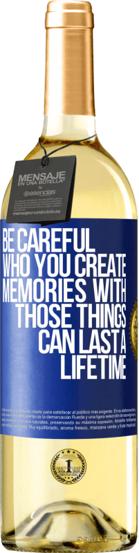 29,95 € Free Shipping | White Wine WHITE Edition Be careful who you create memories with. Those things can last a lifetime Blue Label. Customizable label Young wine Harvest 2023 Verdejo