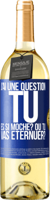 29,95 € Envoi gratuit | Vin blanc Édition WHITE J'ai une question... Tu es si moche? Ou tu vas éternuer? Étiquette Bleue. Étiquette personnalisable Vin jeune Récolte 2023 Verdejo