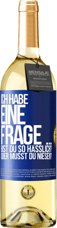 29,95 € Kostenloser Versand | Weißwein WHITE Ausgabe Ich habe eine Frage ... Bist du so hässlich? Oder musst du niesen? Blaue Markierung. Anpassbares Etikett Junger Wein Ernte 2023 Verdejo