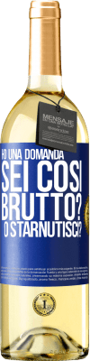 29,95 € Spedizione Gratuita | Vino bianco Edizione WHITE Ho una domanda ... Sei così brutto? O starnutisci? Etichetta Blu. Etichetta personalizzabile Vino giovane Raccogliere 2023 Verdejo