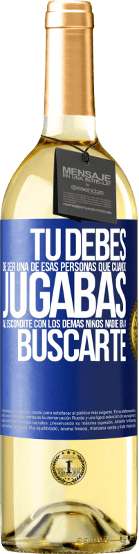 29,95 € Envío gratis | Vino Blanco Edición WHITE Tú debes de ser una de esas personas que cuando jugabas al escondite con los demás niños nadie iba a buscarte Etiqueta Azul. Etiqueta personalizable Vino joven Cosecha 2023 Verdejo