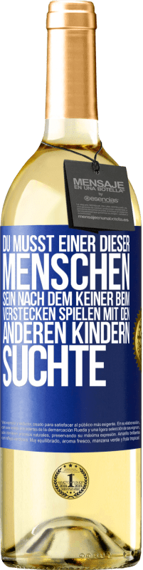 29,95 € Kostenloser Versand | Weißwein WHITE Ausgabe Du musst einer dieser Menschen sein, nach dem keiner beim Verstecken spielen mit den anderen Kindern suchte Blaue Markierung. Anpassbares Etikett Junger Wein Ernte 2023 Verdejo