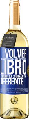 29,95 € Envío gratis | Vino Blanco Edición WHITE Volver a una relación anterior es como volver a leer un libro y esperar que ocurra un final diferente Etiqueta Azul. Etiqueta personalizable Vino joven Cosecha 2023 Verdejo