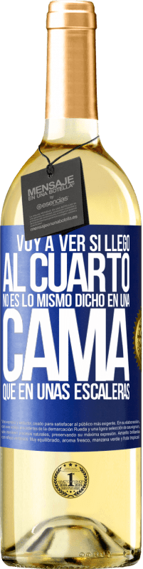 29,95 € Envío gratis | Vino Blanco Edición WHITE Voy a ver si llego al cuarto. No es lo mismo dicho en una cama que en unas escaleras Etiqueta Azul. Etiqueta personalizable Vino joven Cosecha 2023 Verdejo