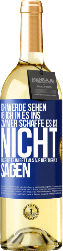 29,95 € Kostenloser Versand | Weißwein WHITE Ausgabe Ich werde sehen, ob ich in es ins Zimmer schaffe. Es ist nicht dasselbe, es im Bett als auf der Treppe zu sagen Blaue Markierung. Anpassbares Etikett Junger Wein Ernte 2023 Verdejo