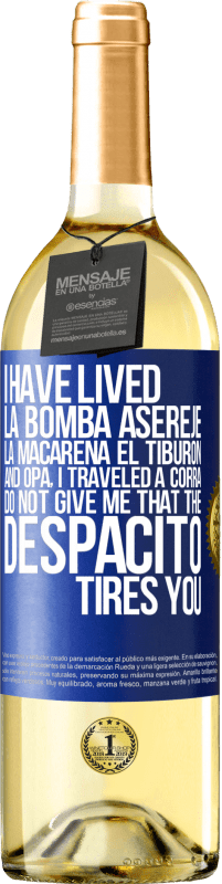 29,95 € Free Shipping | White Wine WHITE Edition I have lived La bomba, Aserejé, La Macarena, El Tiburon and Opá, I traveled a corrá. Do not give me that the Despacito tires Blue Label. Customizable label Young wine Harvest 2023 Verdejo