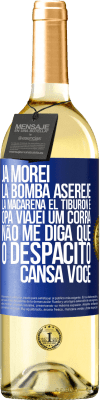 29,95 € Envio grátis | Vinho branco Edição WHITE Já morei La bomba, Aserejé, La Macarena, El Tiburon e Opá, viajei um corrá. Não me diga que o Despacito cansa você Etiqueta Azul. Etiqueta personalizável Vinho jovem Colheita 2024 Verdejo