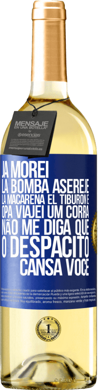 29,95 € Envio grátis | Vinho branco Edição WHITE Já morei La bomba, Aserejé, La Macarena, El Tiburon e Opá, viajei um corrá. Não me diga que o Despacito cansa você Etiqueta Azul. Etiqueta personalizável Vinho jovem Colheita 2025 Verdejo