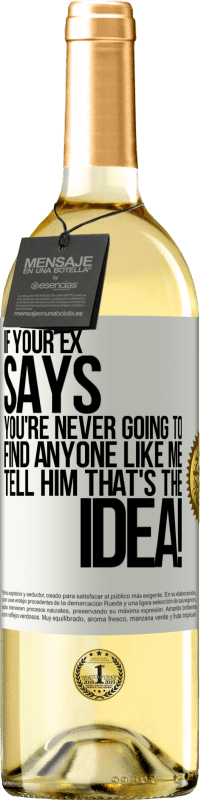 29,95 € Free Shipping | White Wine WHITE Edition If your ex says you're never going to find anyone like me tell him that's the idea! White Label. Customizable label Young wine Harvest 2023 Verdejo