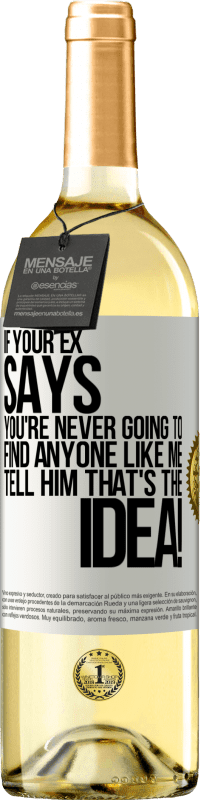 29,95 € Free Shipping | White Wine WHITE Edition If your ex says you're never going to find anyone like me tell him that's the idea! White Label. Customizable label Young wine Harvest 2024 Verdejo