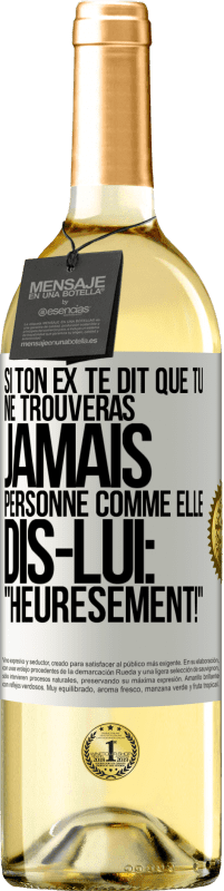 29,95 € Envoi gratuit | Vin blanc Édition WHITE Si ton ex te dit que tu ne trouveras jamais personne comme elle, dis-lui: "Heuresement!" Étiquette Blanche. Étiquette personnalisable Vin jeune Récolte 2024 Verdejo