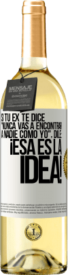 29,95 € Envío gratis | Vino Blanco Edición WHITE Si tu ex te dice nunca vas a encontrar a nadie como yo dile ¡esa es la idea! Etiqueta Blanca. Etiqueta personalizable Vino joven Cosecha 2025 Verdejo