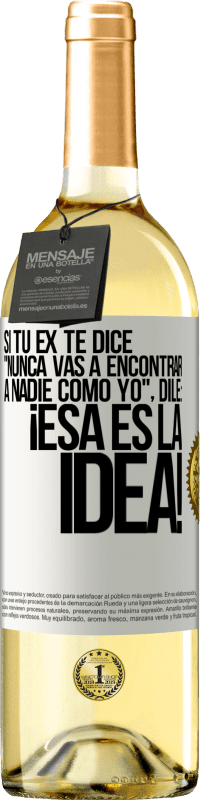 29,95 € Envío gratis | Vino Blanco Edición WHITE Si tu ex te dice nunca vas a encontrar a nadie como yo dile ¡esa es la idea! Etiqueta Blanca. Etiqueta personalizable Vino joven Cosecha 2024 Verdejo