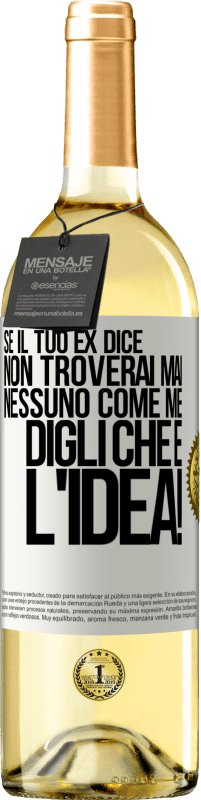 29,95 € Spedizione Gratuita | Vino bianco Edizione WHITE Se il tuo ex dice non troverai mai nessuno come me, digli che è l'idea! Etichetta Bianca. Etichetta personalizzabile Vino giovane Raccogliere 2024 Verdejo