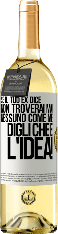 29,95 € Spedizione Gratuita | Vino bianco Edizione WHITE Se il tuo ex dice non troverai mai nessuno come me, digli che è l'idea! Etichetta Bianca. Etichetta personalizzabile Vino giovane Raccogliere 2025 Verdejo