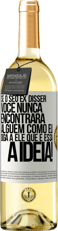 29,95 € Envio grátis | Vinho branco Edição WHITE Se o seu ex disser você nunca encontrará alguém como eu, diga a ele que é essa a idéia! Etiqueta Branca. Etiqueta personalizável Vinho jovem Colheita 2024 Verdejo