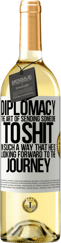 29,95 € Free Shipping | White Wine WHITE Edition Diplomacy. The art of sending someone to shit in such a way that he is looking forward to the journey White Label. Customizable label Young wine Harvest 2024 Verdejo