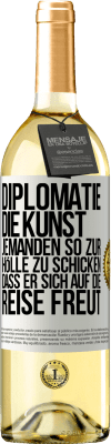 29,95 € Kostenloser Versand | Weißwein WHITE Ausgabe Diplomatie: Die Kunst, jemanden so zur Hölle zu schicken, dass er sich auf die Reise freut Weißes Etikett. Anpassbares Etikett Junger Wein Ernte 2024 Verdejo