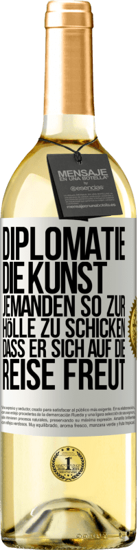 29,95 € Kostenloser Versand | Weißwein WHITE Ausgabe Diplomatie: Die Kunst, jemanden so zur Hölle zu schicken, dass er sich auf die Reise freut Weißes Etikett. Anpassbares Etikett Junger Wein Ernte 2023 Verdejo