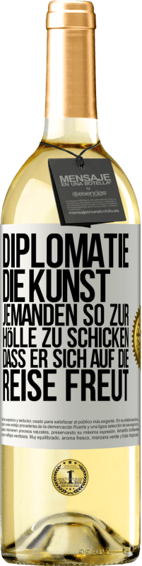 29,95 € Kostenloser Versand | Weißwein WHITE Ausgabe Diplomatie: Die Kunst, jemanden so zur Hölle zu schicken, dass er sich auf die Reise freut Weißes Etikett. Anpassbares Etikett Junger Wein Ernte 2024 Verdejo