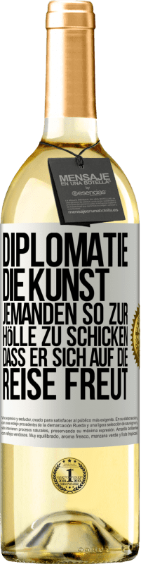 29,95 € Kostenloser Versand | Weißwein WHITE Ausgabe Diplomatie: Die Kunst, jemanden so zur Hölle zu schicken, dass er sich auf die Reise freut Weißes Etikett. Anpassbares Etikett Junger Wein Ernte 2025 Verdejo