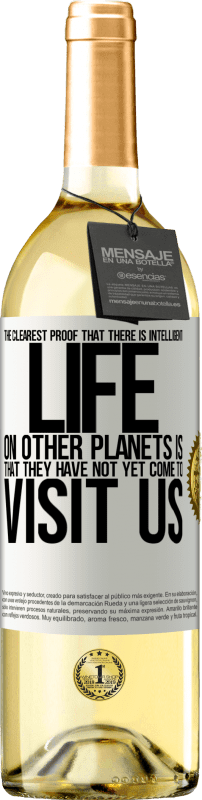 29,95 € Free Shipping | White Wine WHITE Edition The clearest proof that there is intelligent life on other planets is that they have not yet come to visit us White Label. Customizable label Young wine Harvest 2024 Verdejo