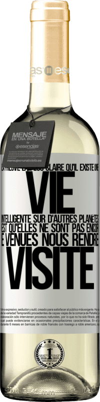 29,95 € Envoi gratuit | Vin blanc Édition WHITE La preuve la plus certaine que la vie intelligente existe ailleurs dans l'univers c'est qu'aucun d'eux n'a essayé de nous contac Étiquette Blanche. Étiquette personnalisable Vin jeune Récolte 2024 Verdejo