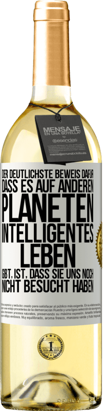 29,95 € Kostenloser Versand | Weißwein WHITE Ausgabe Der deutlichste Beweis dafür, dass es auf anderen Planeten intelligentes Leben gibt, ist, dass sie uns noch nicht besucht haben Weißes Etikett. Anpassbares Etikett Junger Wein Ernte 2023 Verdejo